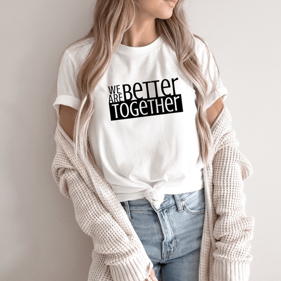 Bella Canvas Tops - We Are Better Together Inspirational Tshirt